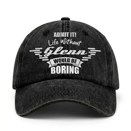 Admit It Life Without Your Name Would Be Boring Vintage Cap GLENN 13K1 C44PF