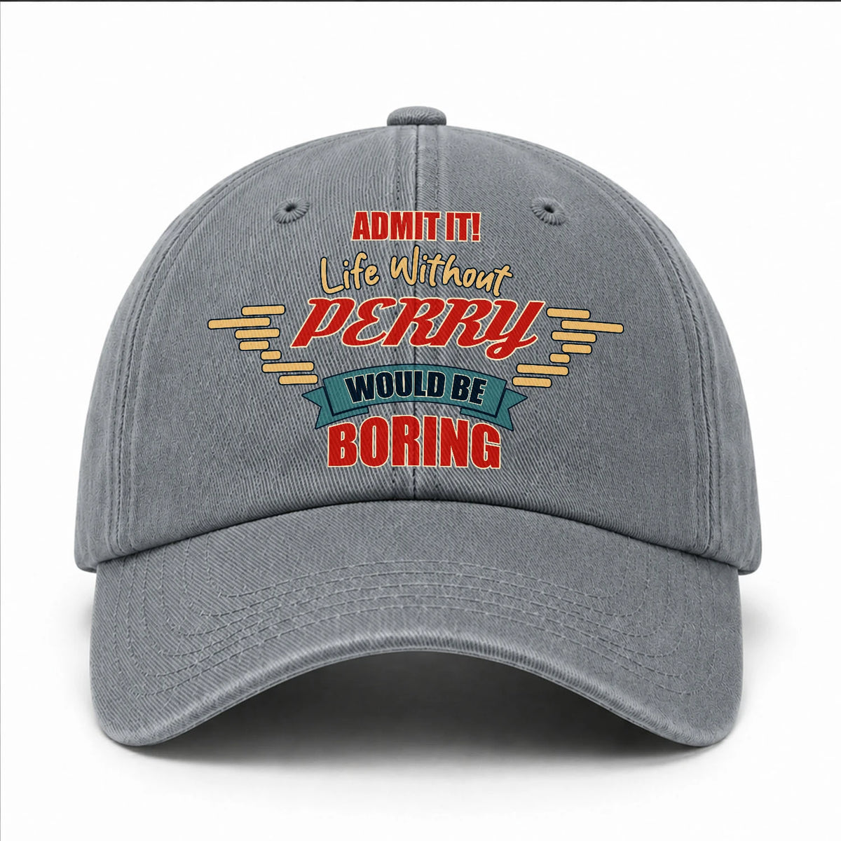Admit It Life Without Your Name Would Be Boring Vintage Wased Cap PERRY 13K1 C81PF