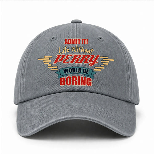 Admit It Life Without Your Name Would Be Boring Vintage Wased Cap PERRY 13K1 C81PF