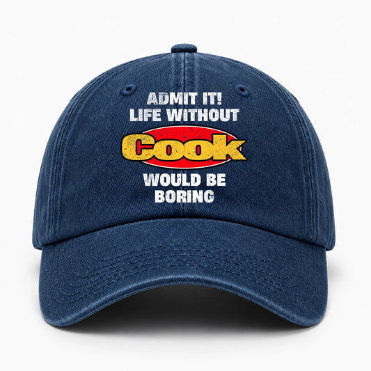 Admit It Life Without Your Name Would Be Boring Funny Washed Cap COOK 13K1 C169PF