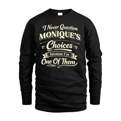 MONIQUE 13K1-532 I Never Question... Choices Because I'm One Of Them