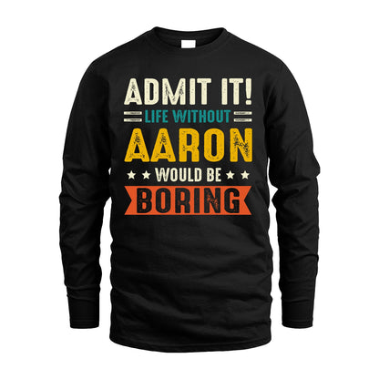 AARON 13K1-124–Personalized Funny Quote Apparel “Life Without NAME Would Be Boring”