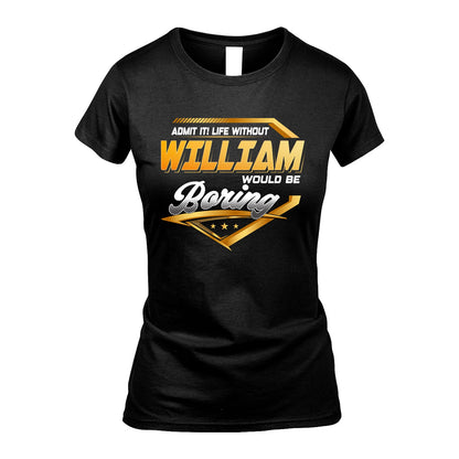 WILLIAM 13K1-513 Personalized "Admit It! Life Without ... Would Be Boring"