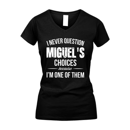 MIGUEL 13K1-441 Personalized "I Never Question ... Choices Because I'm One Of Them"