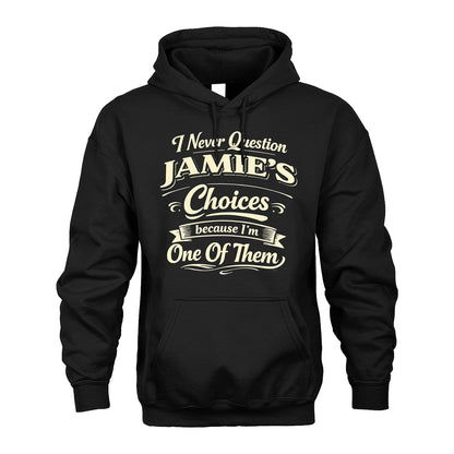 JAMIE 13K1-532 I Never Question... Choices Because I'm One Of Them
