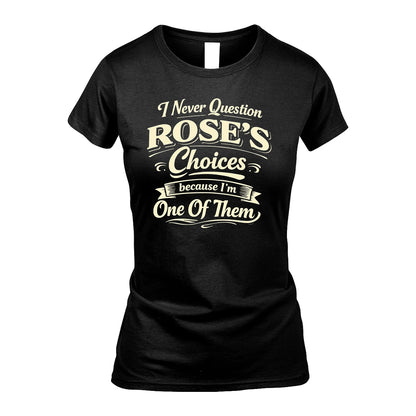 ROSE 13K1-532 I Never Question... Choices Because I'm One Of Them