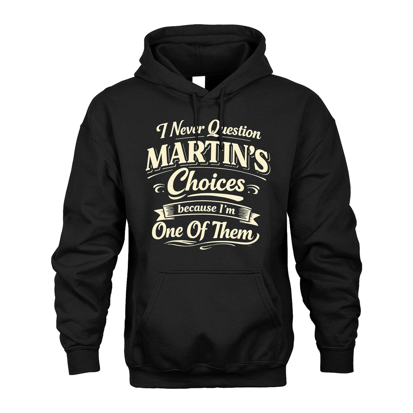 MARTIN 13K1-532 I Never Question... Choices Because I'm One Of Them