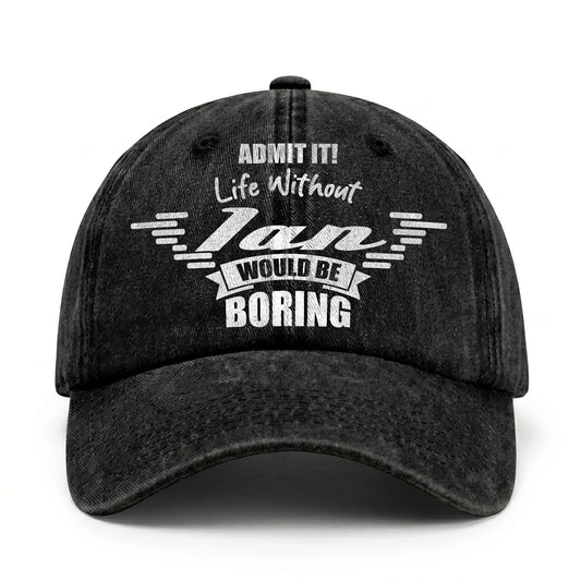 Admit It Life Without Your Name Would Be Boring Vintage Cap IAN 13K1 C44PF