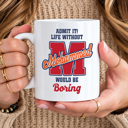 Admit It Life Without Your Name Would Be Boring Sporty Mug MOHAMMED 13K1 MG17
