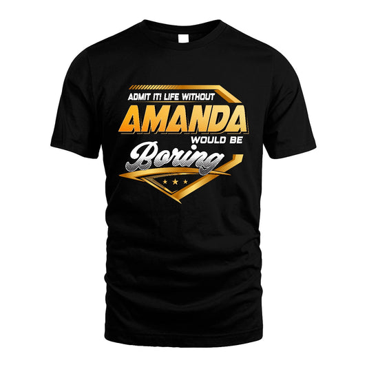 AMANDA 13K1-513 Personalized "Admit It! Life Without ... Would Be Boring"