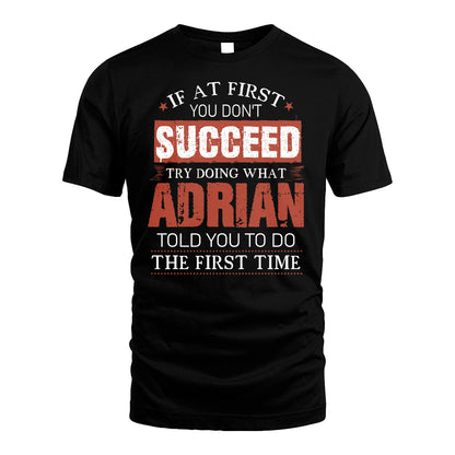 ADRIAN 13K1-82–Personalized Funny Quote Apparel “If At First You Don’t Succeed”