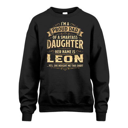 LEON 13K1-356 I'm A Proud Dad Of A Smartass Daughter Her Name Is...