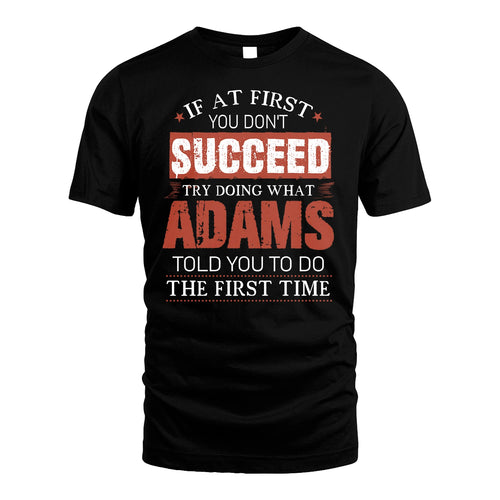 ADAMS 13K1-82–Personalized Funny Quote Apparel “If At First You Don’t Succeed”