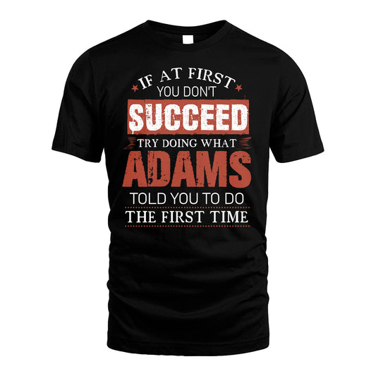 ADAMS 13K1-82–Personalized Funny Quote Apparel “If At First You Don’t Succeed”