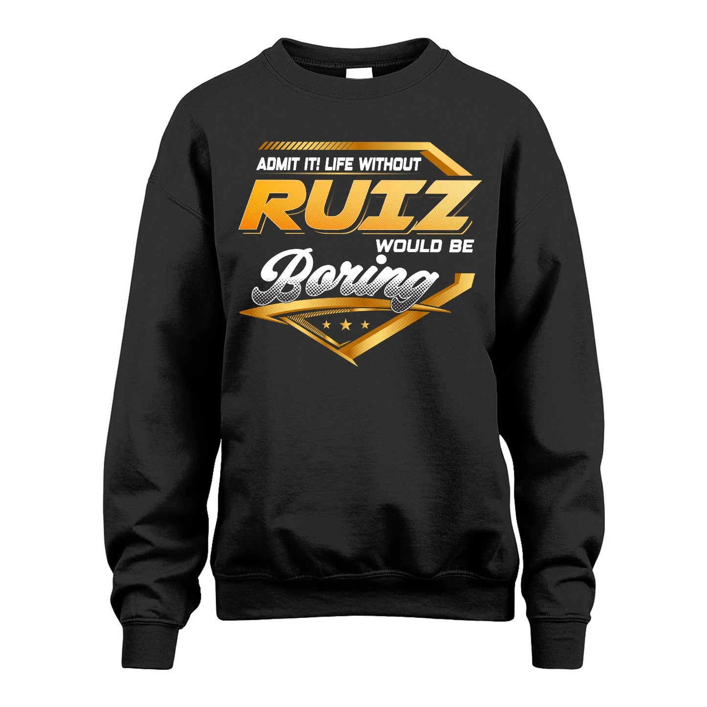 RUIZ 13K1-513 Personalized "Admit It! Life Without ... Would Be Boring"