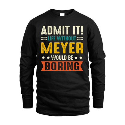 MEYER 13K2-124–Personalized Funny Quote Apparel “Life Without NAME Would Be Boring”