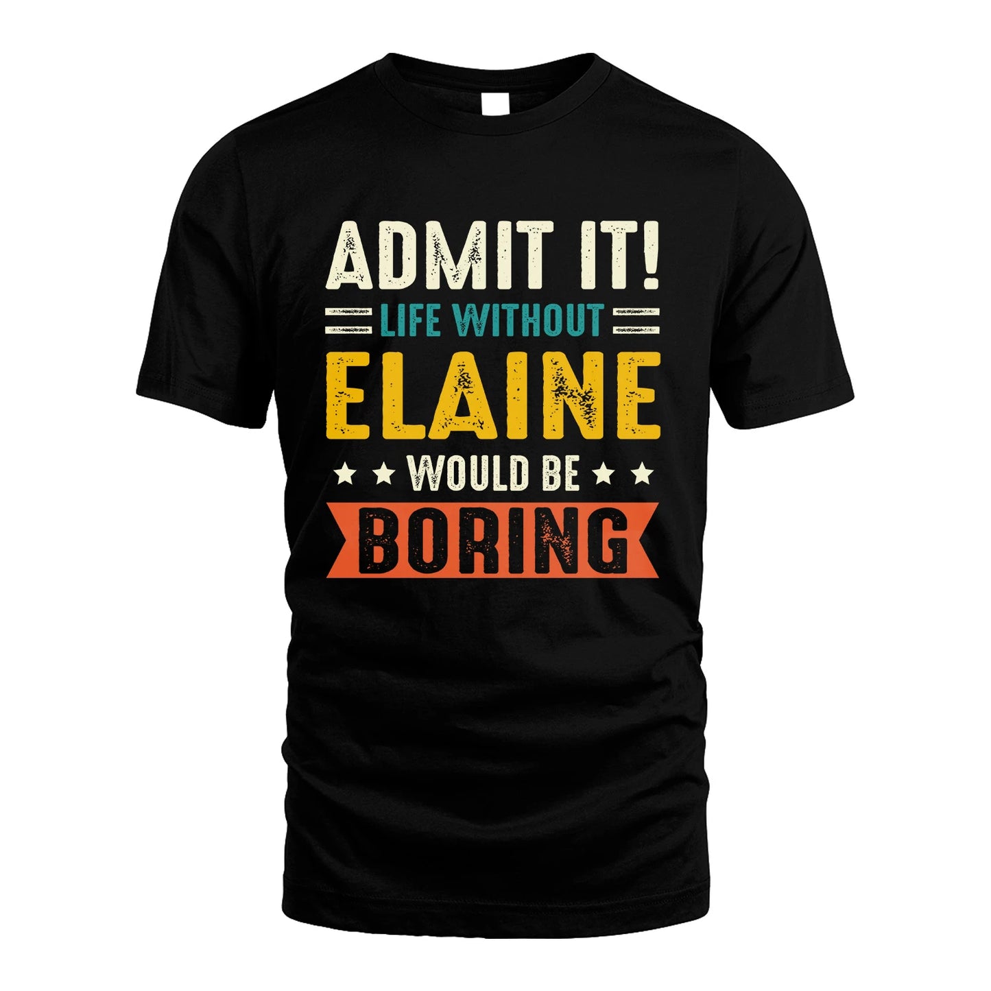 ELAINE 13K1-124–Personalized Funny Quote Apparel “Life Without NAME Would Be Boring”