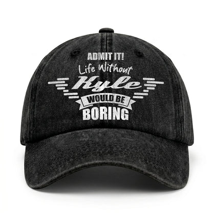 Admit It Life Without Your Name Would Be Boring Vintage Cap KYLE 13K1 C44PF