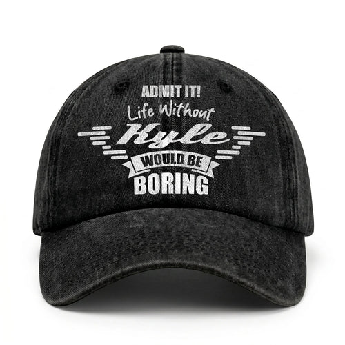 Admit It Life Without Your Name Would Be Boring Vintage Cap KYLE 13K1 C44PF
