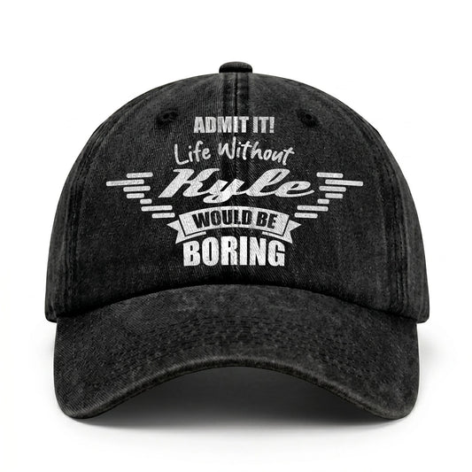 Admit It Life Without Your Name Would Be Boring Vintage Cap KYLE 13K1 C44PF