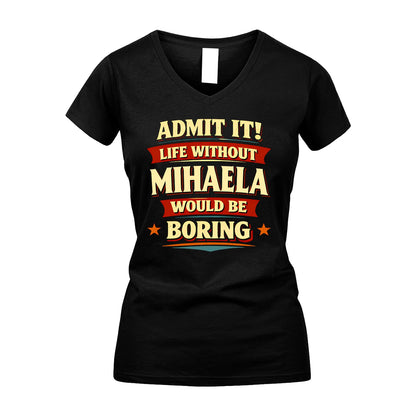 MIHAELA 13K4-503 Personalized "Admit It Life Without..."