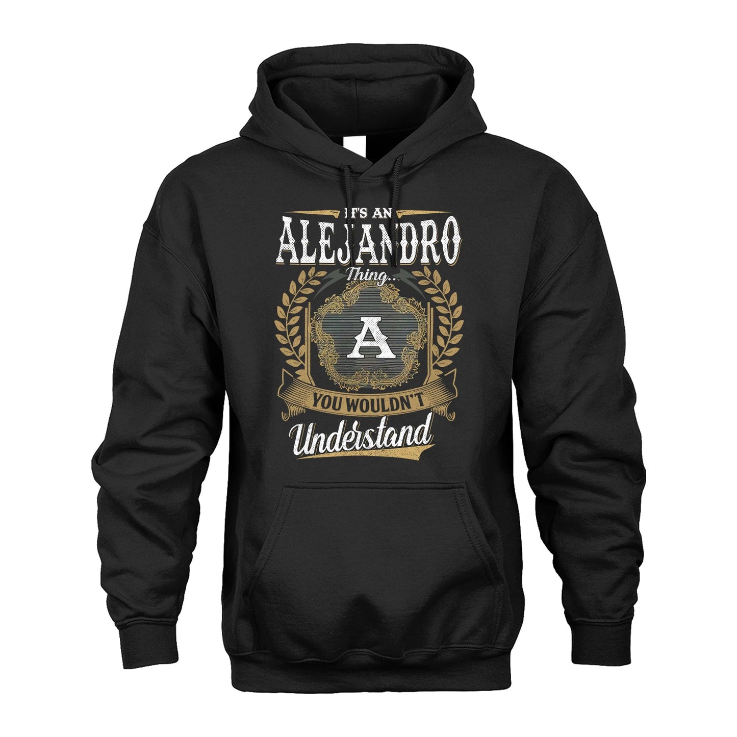 ALEJANDRO 13K1-1–Personalized Name Quote Apparel “It’s an NAME Thing You Wouldn’t Understand”
