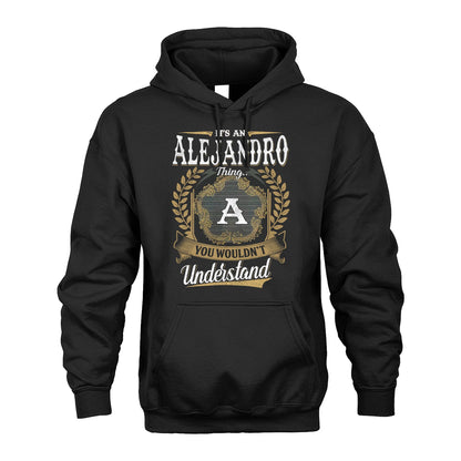 ALEJANDRO 13K1-1–Personalized Name Quote Apparel “It’s an NAME Thing You Wouldn’t Understand”