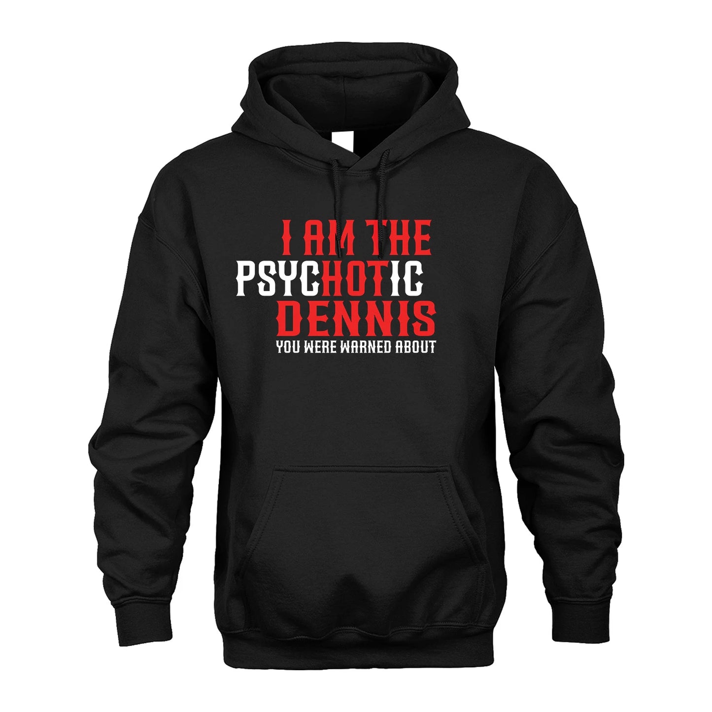 DENNIS 13K1-544 I Am The Psychotic Name You Were Warned About