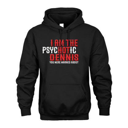 DENNIS 13K1-544 I Am The Psychotic Name You Were Warned About