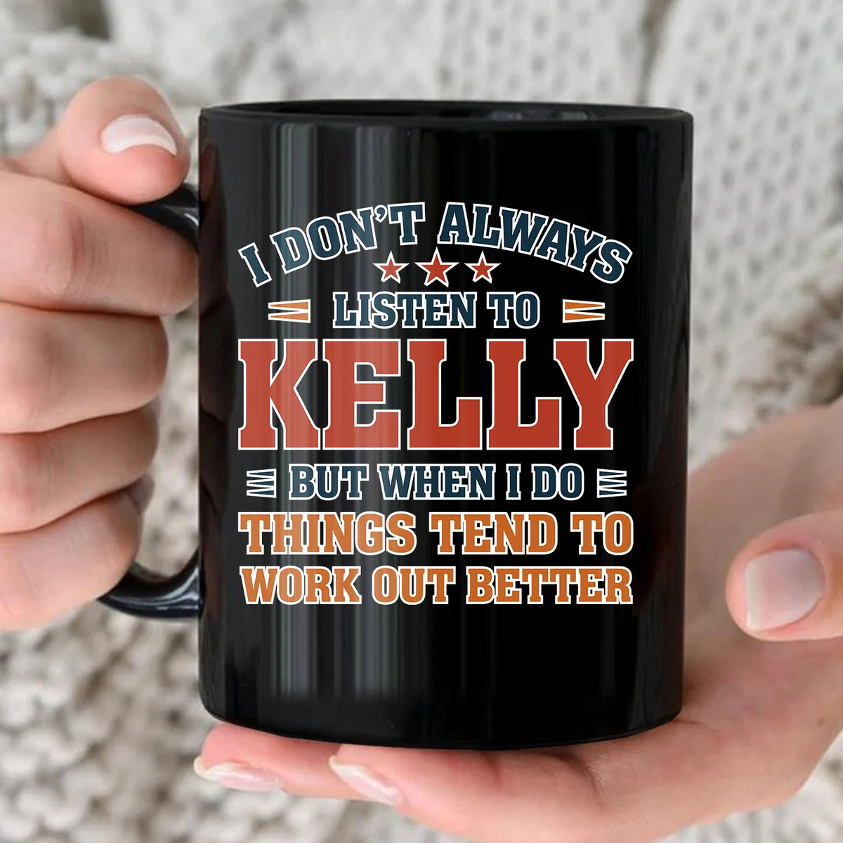 I Don’t Always Listen to Your Name Funny Mug KELLY 13K1 MG12