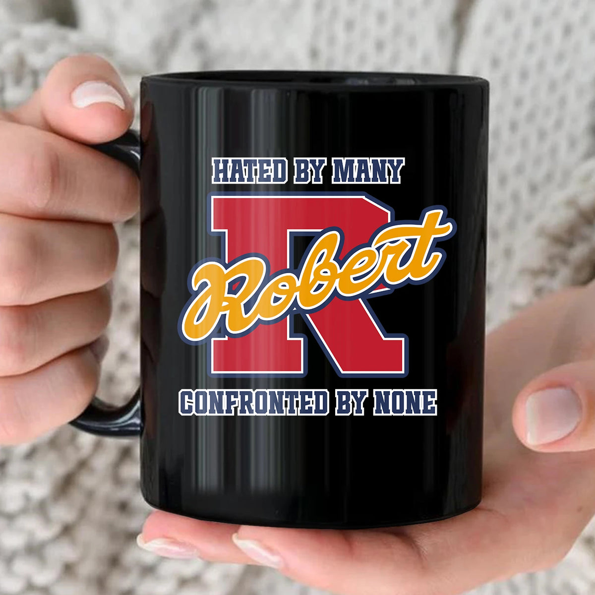 Hated By Many Confronted By None Cool Mug ROBERT 13K1 MG16