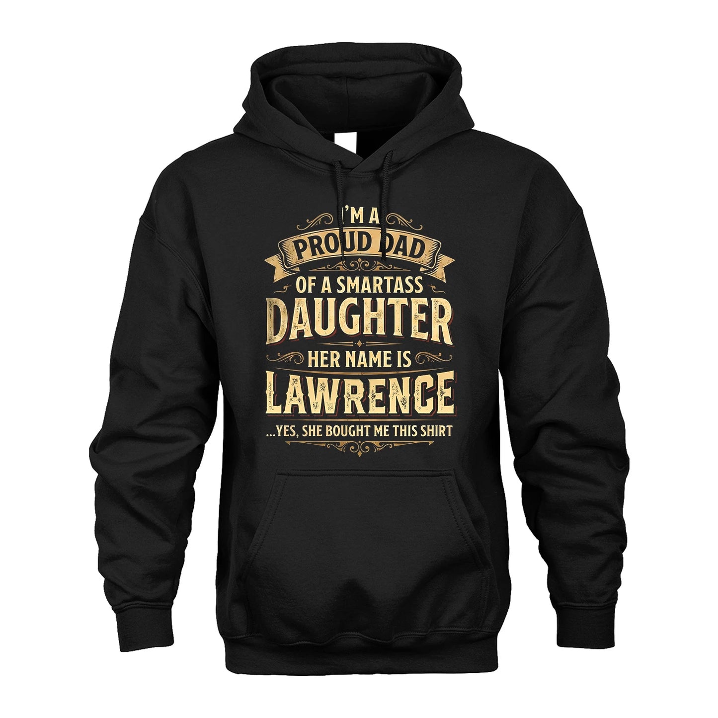 LAWRENCE 13K1-356 I'm A Proud Dad Of A Smartass Daughter Her Name Is...