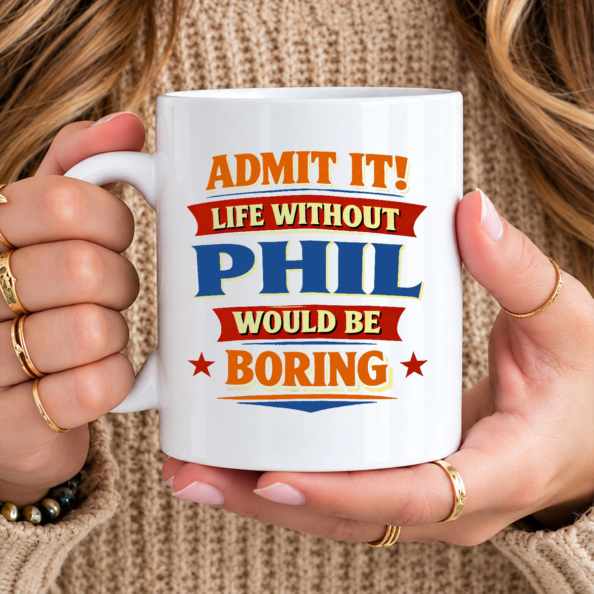 Admit It Life Without Your Name Would Be Boring Funny Mug PHIL 13K1 MG05