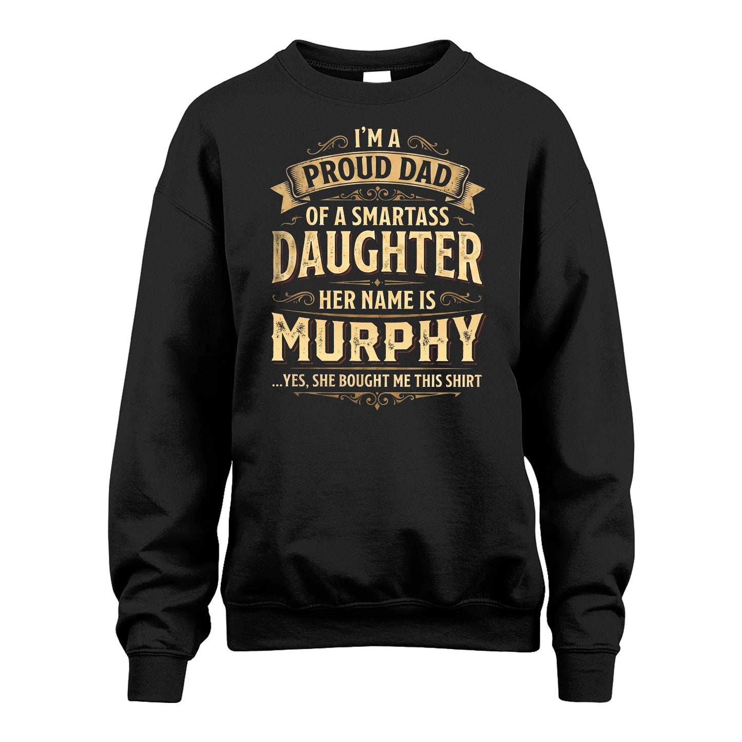 MURPHY 13K1-356 I'm A Proud Dad Of A Smartass Daughter Her Name Is...