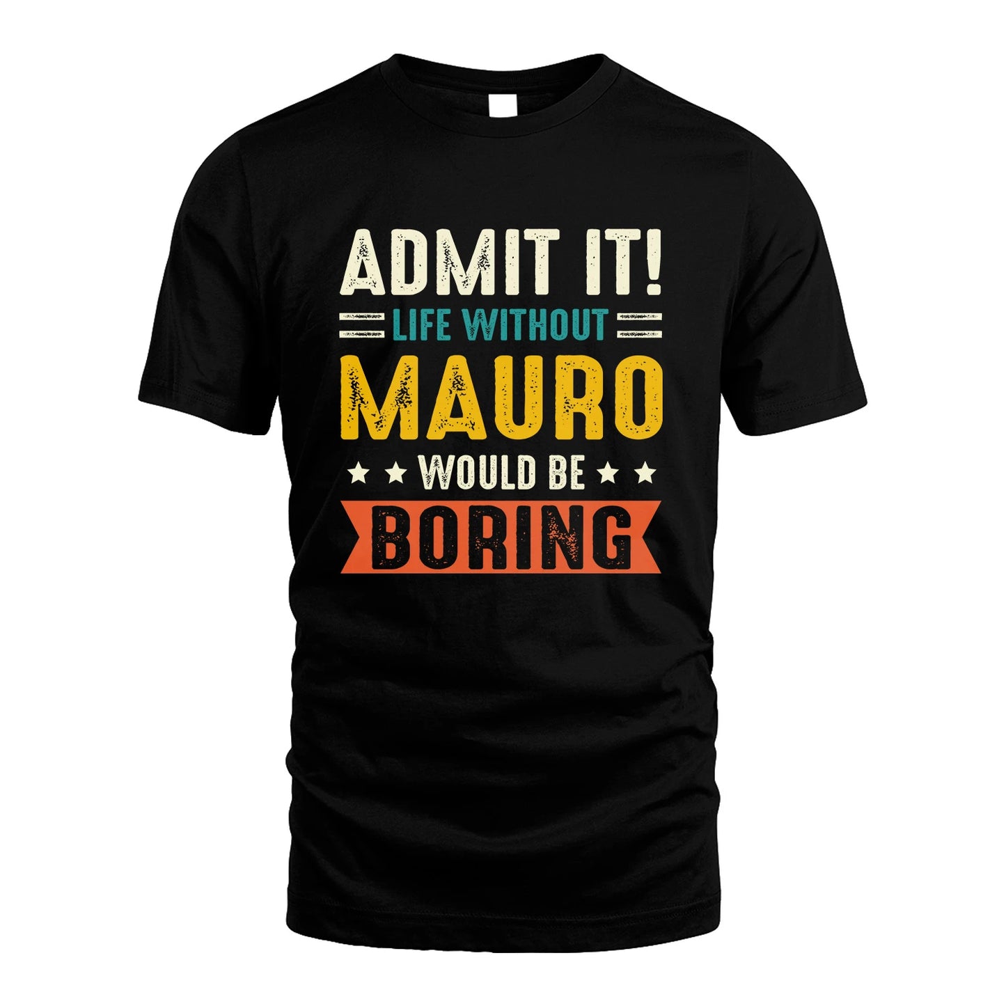 MAURO 13K3-124–Personalized Funny Quote Apparel “Life Without NAME Would Be Boring”