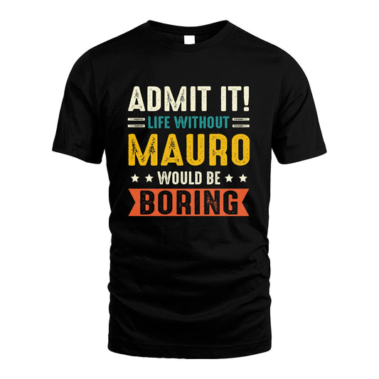 MAURO 13K3-124–Personalized Funny Quote Apparel “Life Without NAME Would Be Boring”