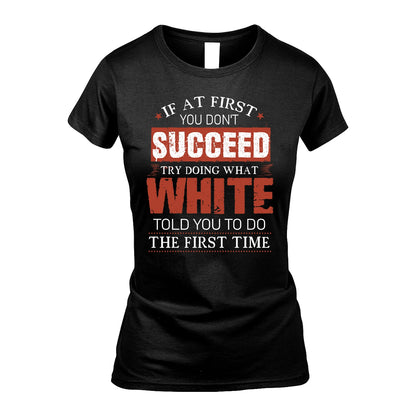 WHITE 13K1-82–Personalized Funny Quote Apparel “If At First You Don’t Succeed”