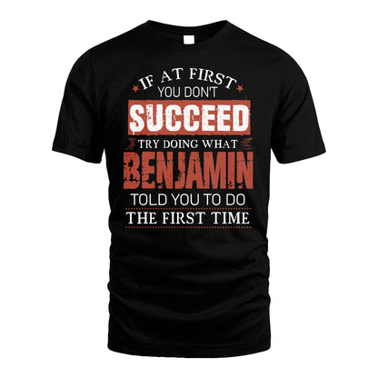 BENJAMIN 13K1-82–Personalized Funny Quote Apparel “If At First You Don’t Succeed”