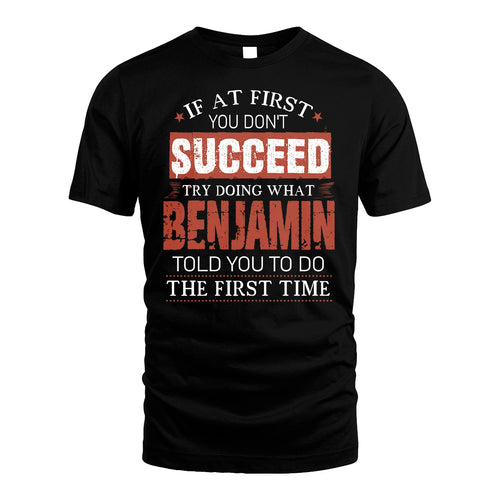 BENJAMIN 13K1-82–Personalized Funny Quote Apparel “If At First You Don’t Succeed”