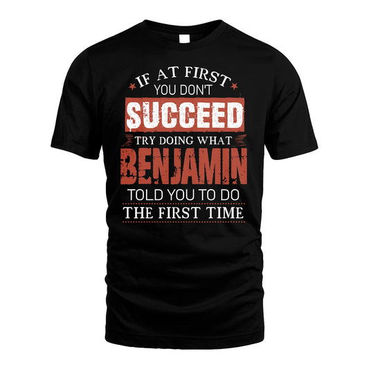 BENJAMIN 13K1-82–Personalized Funny Quote Apparel “If At First You Don’t Succeed”