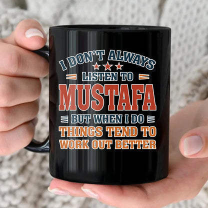 I Don’t Always Listen to Your Name Funny Mug MUSTAFA 13K1 MG12