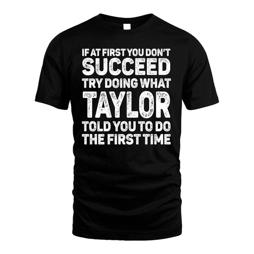 TAYLOR 13K1-117   Personalized Funny Quote Apparel If At First You Dont Succeed