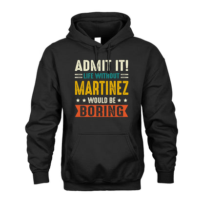 MARTINEZ 13K1-124–Personalized Funny Quote Apparel “Life Without NAME Would Be Boring”
