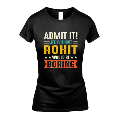 ROHIT 13K3-124–Personalized Funny Quote Apparel “Life Without NAME Would Be Boring”