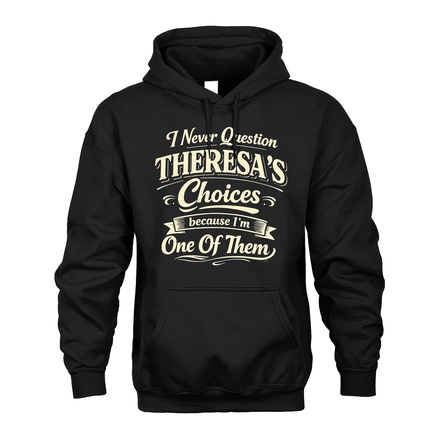 THERESA 13K1-532 I Never Question... Choices Because I'm One Of Them