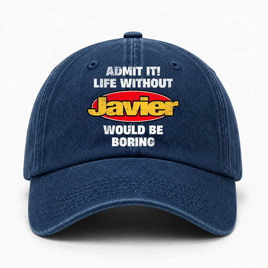 Admit It Life Without Your Name Would Be Boring Funny Washed Cap JAVIER 13K1 C169PF
