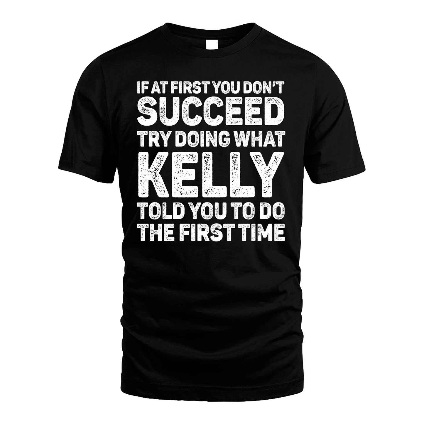 KELLY 13K1-117   Personalized Funny Quote Apparel If At First You Dont Succeed