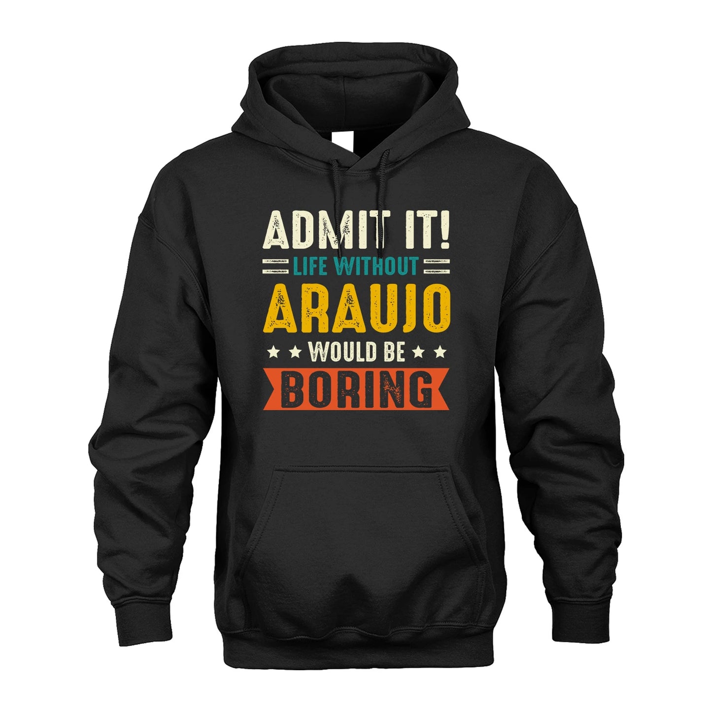 ARAUJO 13K2-124–Personalized Funny Quote Apparel “Life Without NAME Would Be Boring”