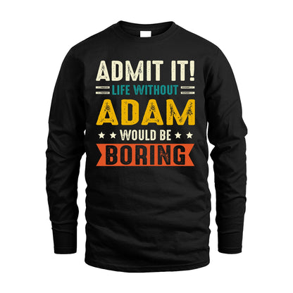 ADAM 13K1-124–Personalized Funny Quote Apparel “Life Without NAME Would Be Boring”