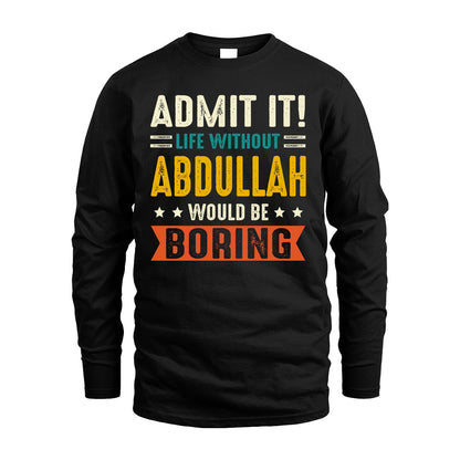ABDULLAH 13K2-124–Personalized Funny Quote Apparel “Life Without NAME Would Be Boring”